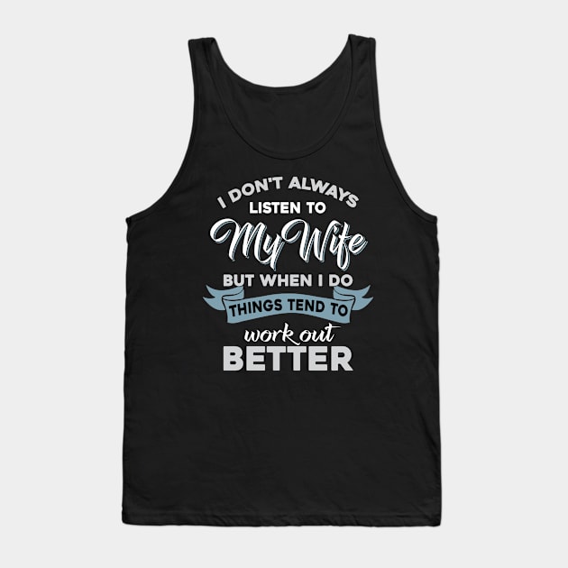 I Don_t Always Listen To My Wife Funny Husband Tank Top by Dunnhlpp